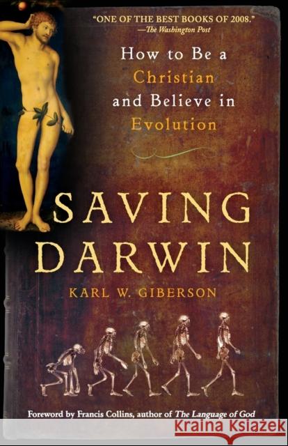 Saving Darwin: How to Be a Christian and Believe in Evolution Karl Giberson 9780061441738 HarperOne