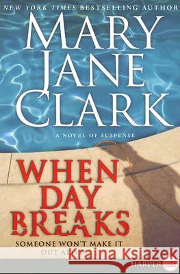 When Day Breaks: A Novel of Suspense Mary Jane Clark 9780061443718 Harperluxe