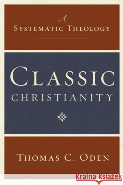 Classic Christianity: A Systematic Theology Thomas C. Oden 9780061449710