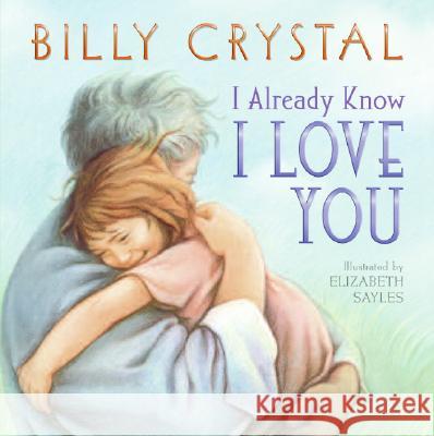I Already Know I Love You Billy Crystal Elizabeth Sayles 9780061450570