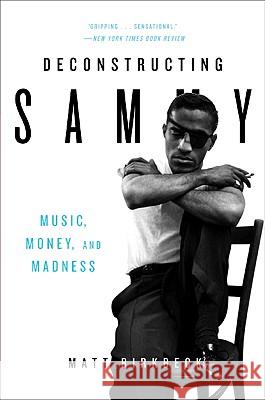 Deconstructing Sammy: Music, Money, and Madness Matt Birkbeck 9780061450679 Amistad Press