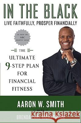 In the Black: Live Faithfully, Prosper Financially: The Ultimate 9-Step Plan for Financial Fitness Aaron W. Smith Brenda Lane Richardson 9780061450693 Amistad Press