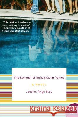 The Summer of Naked Swim Parties Jessica Anya Blau 9780061452024 Harper Perennial