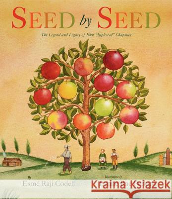 Seed by Seed: The Legend and Legacy of John Appleseed Chapman Codell, Esme Raji 9780061455155 Greenwillow Books