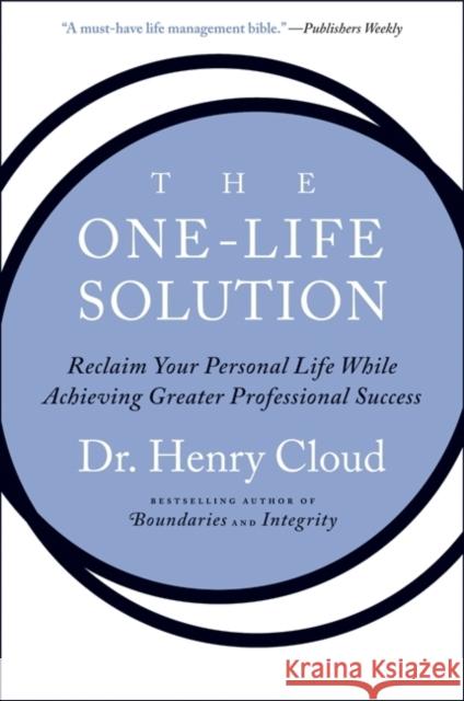 The One-Life Solution: Reclaim Your Personal Life While Achieving Greater Professional Success Cloud, Henry 9780061466434 0