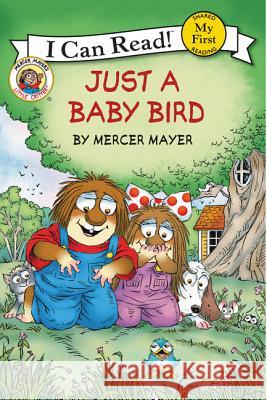 Little Critter: Just a Baby Bird Mercer Mayer Mercer Mayer 9780061478215 HarperCollins