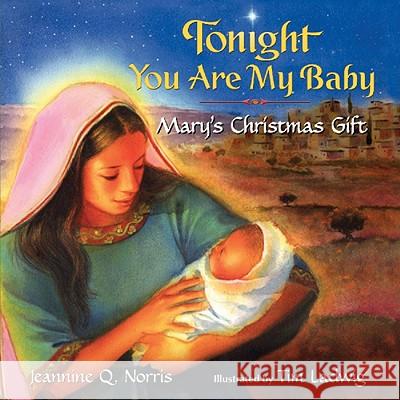 Tonight You Are My Baby Board Book: Mary's Christmas Gift: A Christmas Holiday Book for Kids Norris, Jeannine Q. 9780061479991 HarperFestival