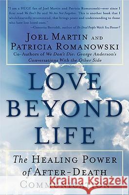 Love Beyond Life: The Healing Power of After-Death Communications Joel W. Martin 9780061491870 Harper Paperbacks