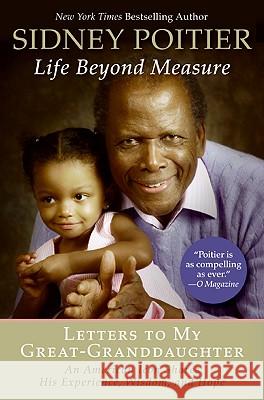 Life Beyond Measure: Letters to My Great-Granddaughter Sidney Poitier 9780061496202 HarperOne