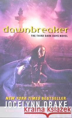 Dawnbreaker: The Third Dark Days Novel Jocelynn Drake 9780061542886 Eos