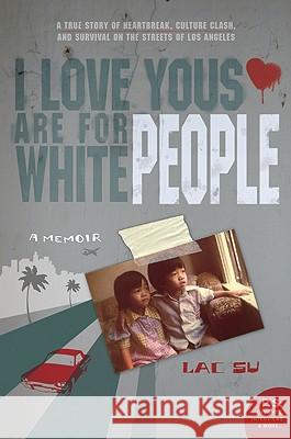 I Love Yous Are for White People: A Memoir Lac Su 9780061543661 Harper Perennial