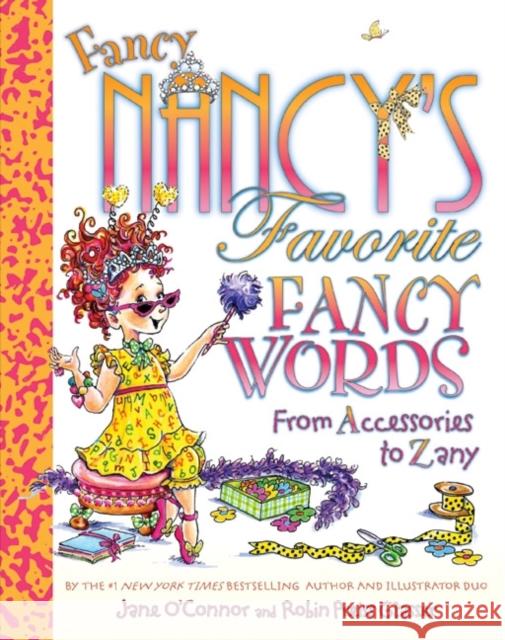 Fancy Nancy's Favorite Fancy Words: From Accessories to Zany Jane O'Connor Robin Preiss Glasser 9780061549236 HarperCollins
