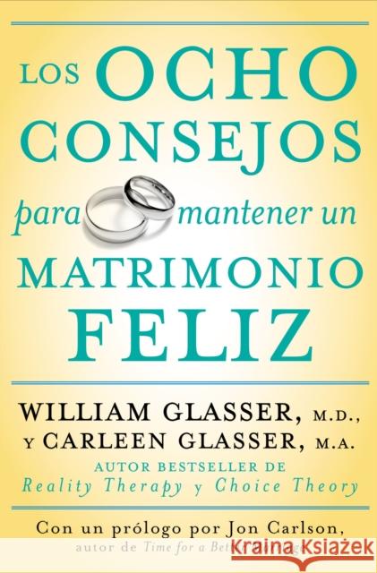 Los Ocho Consejos Para Mantener Un Matrimonio Feliz = Eight Lessons for a Happier Marriage William Glasser Carleen Glasser 9780061555084 Rayo