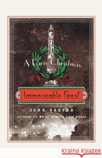 Immoveable Feast: A Paris Christmas John Baxter 9780061562334 Harper Perennial