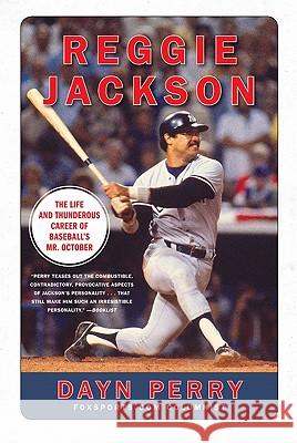 Reggie Jackson: The Life and Thunderous Career of Baseball's Mr. October Dayn Perry 9780061562372 It Books