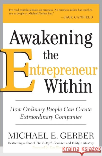 Awakening the Entrepreneur Within: How Ordinary People Can Create Extraordinary Companies Gerber, Michael E. 9780061568152