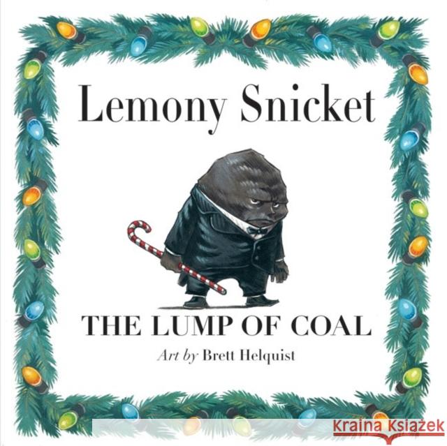 The Lump of Coal: A Christmas Holiday Book for Kids Snicket, Lemony 9780061574283 HarperCollins Publishers