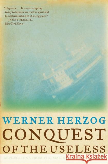 Conquest of the Useless: Reflections from the Making of Fitzcarraldo Werner Herzog 9780061575549 0