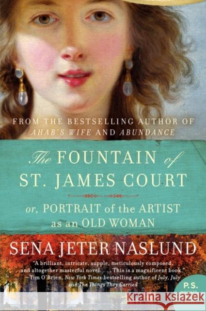The Fountain of St. James Court: Or, Portrait of the Artist as an Old Woman Sena Jeter Naslund 9780061579509 William Morrow & Company
