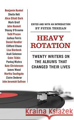 Heavy Rotation: Twenty Writers on the Albums That Changed Their Lives Peter Terzian 9780061579745 Harper Perennial