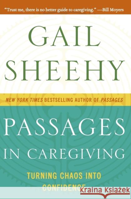 Passages in Caregiving: Turning Chaos Into Confidence Gail Sheehy 9780061661211 Harper Paperbacks