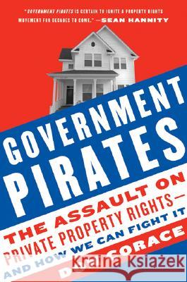 Government Pirates: The Assault on Private Property Rights--And How We Can Fight It Don Corace 9780061661433