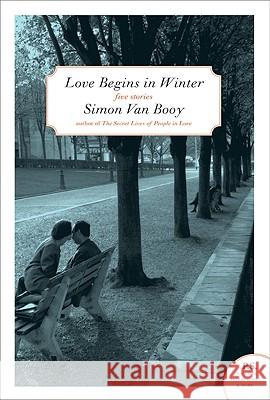 Love Begins in Winter: Five Stories Van Booy, Simon 9780061661471 Harper Perennial