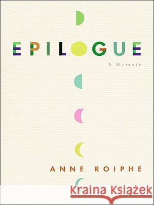 Epilogue: A Memoir Anne Roiphe 9780061668579 Harperluxe