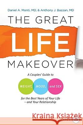 The Great Life Makeover: A Couples' Guide to Weight, Mood, and Sex for the Best Years of Your Life--And Your Relationship Monti, Daniel 9780061669057 Harperluxe