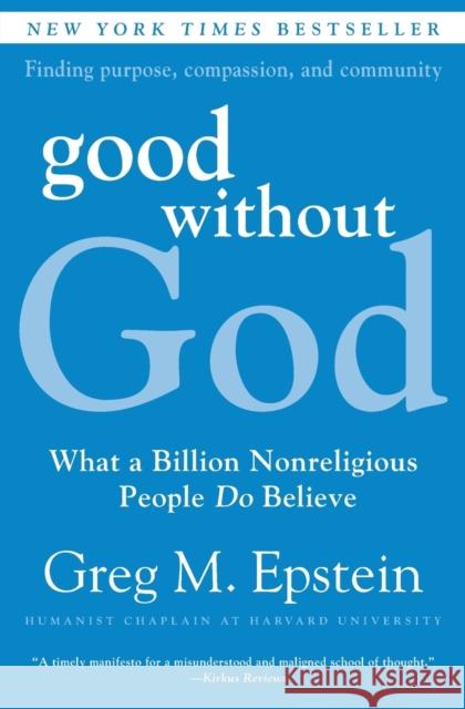 Good Without God: What a Billion Nonreligious People Do Believe Greg Epstein 9780061670121
