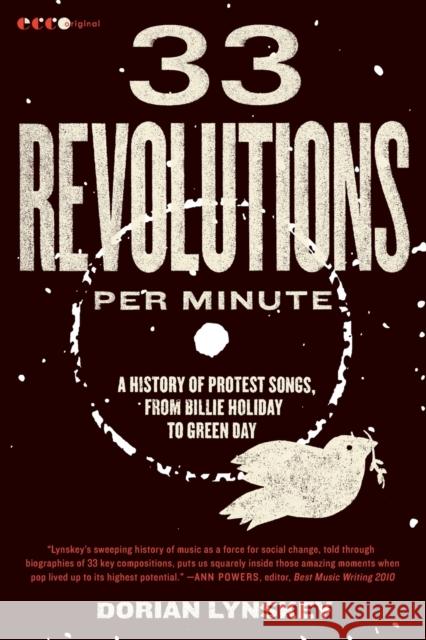 33 Revolutions Per Minute: A History of Protest Songs, from Billie Holiday to Green Day Dorian Lynskey 9780061670152 Ecco