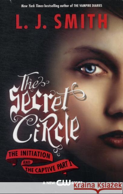 The Secret Circle: The Initiation and the Captive Part I Smith, L. J. 9780061670855 Harperteen