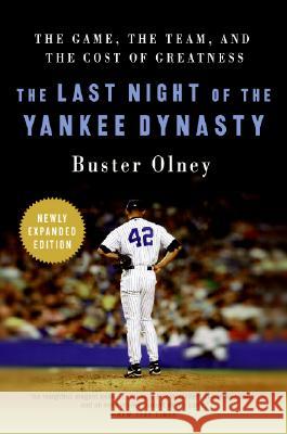 The Last Night of the Yankee Dynasty: The Game, the Team, and the Cost of Greatness Buster Olney 9780061672873 HarperCollins