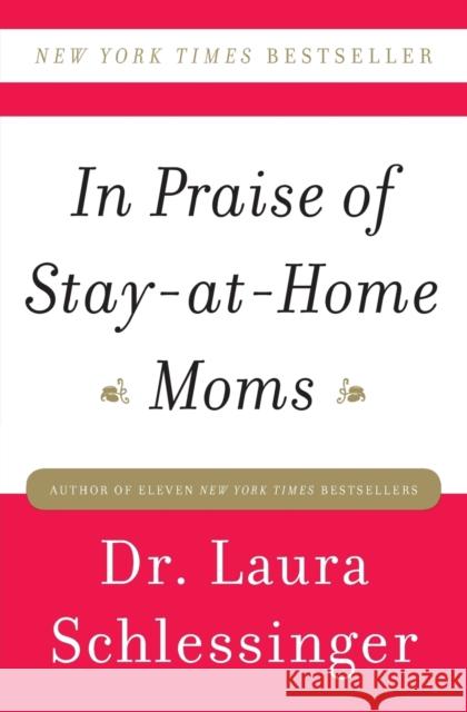 In Praise of Stay-At-Home Moms Schlessinger, Laura 9780061690303 Harper Paperbacks