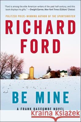 Be Mine: A Frank Bascombe Novel Richard Ford 9780061692093 Ecco Press