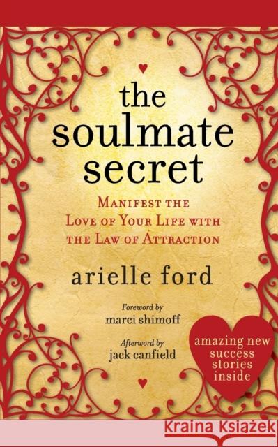 The Soulmate Secret: Manifest the Love of Your Life with the Law of Attraction Arielle Ford 9780061696961 HarperOne