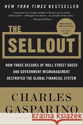 The Sellout: How Three Decades of Wall Street Greed and Government Mismanagement Destroyed the Global Financial System Charles Gasparino 9780061697173 Harper Paperbacks