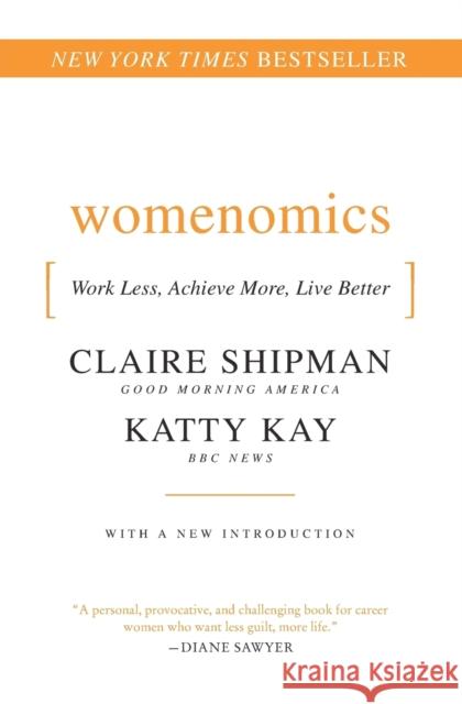 Womenomics: Work Less, Achieve More, Live Better Shipman, Claire 9780061697197 0
