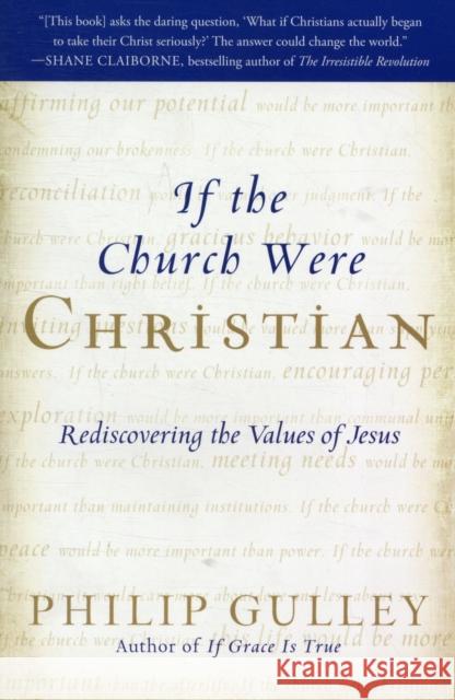 If the Church Were Christian: Rediscovering the Values of Jesus Gulley, Philip 9780061698774 HarperOne