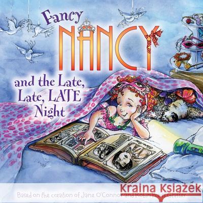 Fancy Nancy and the Late, Late, Late Night Jane O'Connor Robin Preiss Glasser Carolyn Bracken 9780061703775 HarperFestival