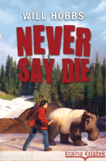 Never Say Die Will Hobbs 9780061708787