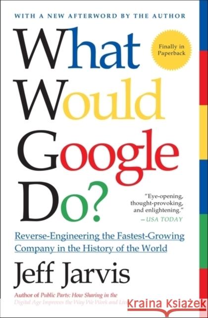 What Would Google Do?: Reverse-Engineering the Fastest Growing Company in the History of the World Jarvis, Jeff 9780061709692 Harper Paperbacks