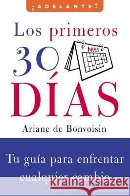 Los Primeros 30 Dias: Tu Guia Para Enfrentar Cualquier Cambio Ariane D 9780061710407