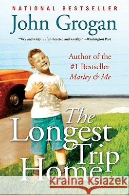 The Longest Trip Home: A Memoir John Grogan 9780061713309 Harper Paperbacks