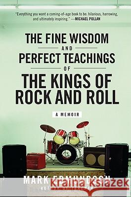 The Fine Wisdom and Perfect Teachings of the Kings of Rock and Roll Mark Edmundson 9780061713491 Harper Perennial