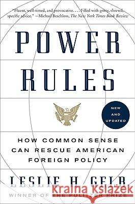 Power Rules: How Common Sense Can Rescue American Foreign Policy Leslie H. Gelb 9780061714566 Harper Perennial