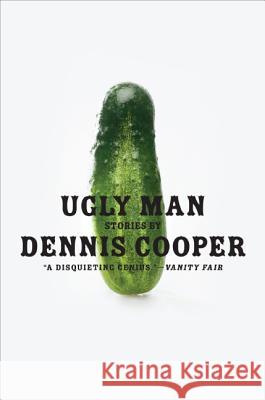 Ugly Man: Stories Dennis Cooper 9780061715440 Harper Perennial