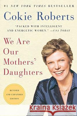 We Are Our Mothers' Daughters Cokie Roberts 9780061715921 Harper Perennial