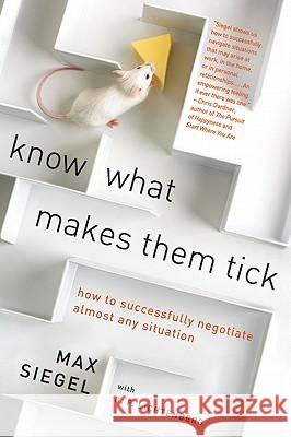 Know What Makes Them Tick: How to Successfully Negotiate Almost Any Situation Siegel, Max 9780061717130 Harper Paperbacks