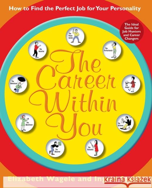 The Career Within You: How to Find the Perfect Job for Your Personality Elizabeth Wagele Ingrid Stabb 9780061718618 HarperOne